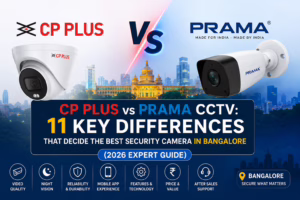 CP Plus vs Prama CCTV: 11 Key Differences That Decide the Best Security Camera in Bangalore (2026 Expert Guide)